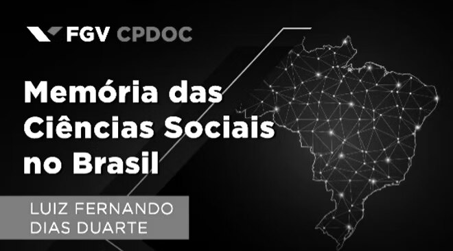 FGV CPDOC, Memória das Ciências Sociais no Brasil: Luiz Fernando Dias Duarte.